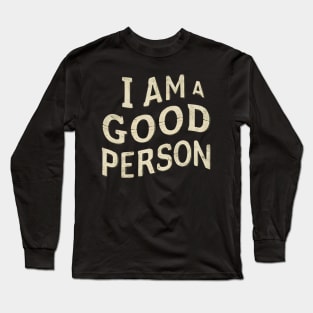 I Am A Good Person Long Sleeve T-Shirt